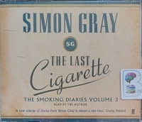 The Last Cigarette - The Smoking Diaries Volume 3 written by Simon Gray performed by Simon Gray on Audio CD (Abridged)
